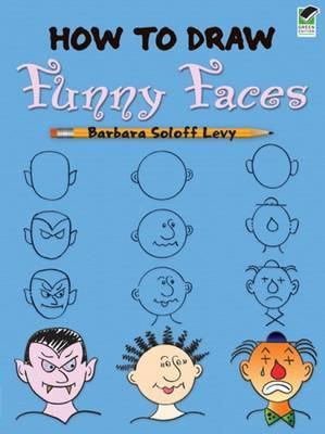 How to Draw Funny Faces - Barbara Soloff Levy