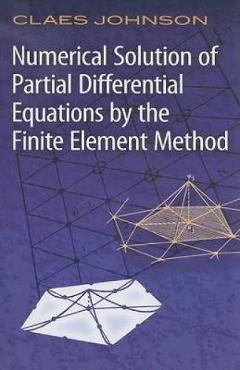 Coperta cărții 'Numerical Solution of Partial Differential Equations by the Finite Element Method - Claes Johnson'