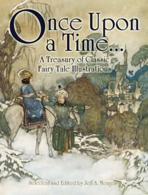 Once Upon a Time . . . a Treasury of Classic Fairy Tale Illustrations - Jeff A. Menges