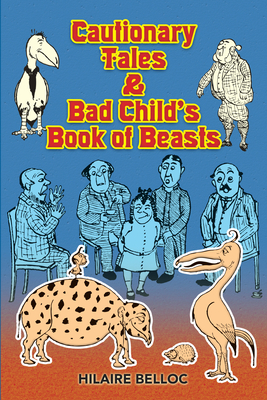Cautionary Tales & Bad Child's Book of Beasts - Hilaire Belloc
