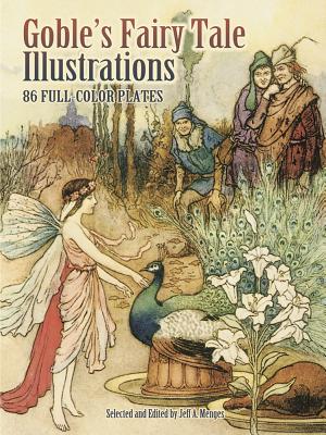 Goble's Fairy Tale Illustrations: 86 Full-Color Plates - Warwick Goble
