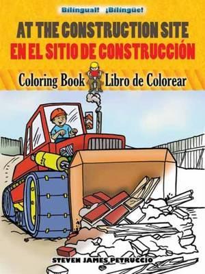 At the Construction Site/En La Obra de Construcci�n: Bilingual Coloring Book - Steven James Petruccio