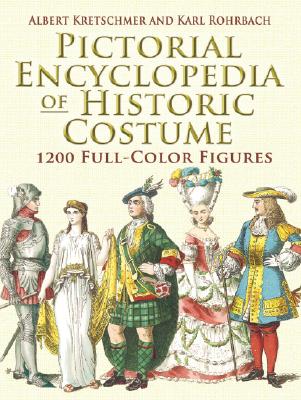Pictorial Encyclopedia of Historic Costume - Albert Kretschmer