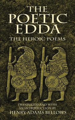 The Poetic Edda: The Heroic Poems - Henry Adams Bellows
