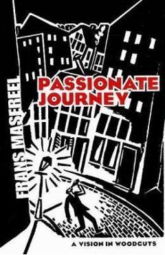 Poza produsului Passionate Journey: A Vision in Woodcuts - Frans Masereel