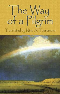 The Way of a Pilgrim - Nina A. Toumanova