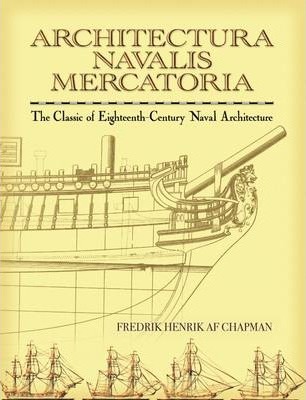 Architectura Navalis Mercatoria: The Classic of Eighteenth-Century Naval Architecture - Fredrik Henrik Af Chapman