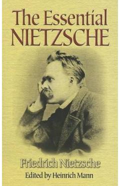The Essential Nietzsche - Friedrich Wilhelm Nietzsche
