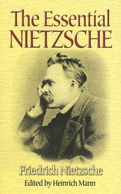 The Essential Nietzsche - Friedrich Wilhelm Nietzsche