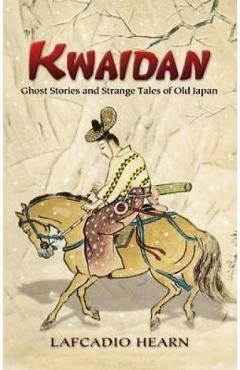 Coperta cărții 'Kwaidan: Ghost Stories and Strange Tales of Old Japan - Lafcadio Hearn'