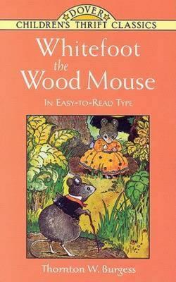 Whitefoot the Wood Mouse: In Easy-To-Read Type - Thornton W. Burgess