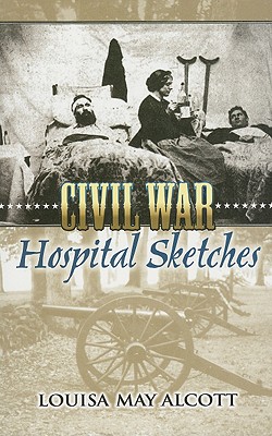 Civil War Hospital Sketches - Louisa May Alcott