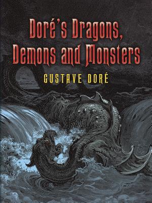 Dor�'s Dragons, Demons and Monsters - Gustave Dore