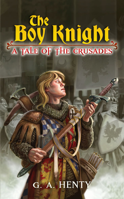 The Boy Knight: A Tale of the Crusades - G. A. Henty