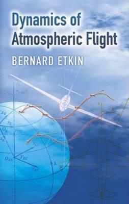 Dynamics of Atmospheric Flight - Bernard Etkin