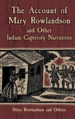 The Account of Mary Rowlandson and Other Indian Captivity Narratives - Horace Kephart