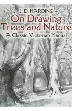 On Drawing Trees and Nature: A Classic Victorian Manual - J. D. Harding