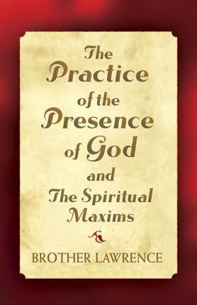 The Practice of the Presence of God and the Spiritual Maxims - Brother Lawrence