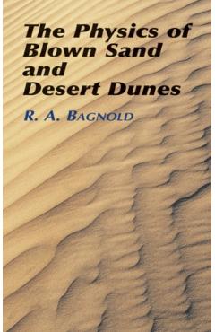 The Physics of Blown Sand and Desert Dunes - Ralph A. Bagnold