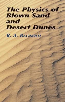 The Physics of Blown Sand and Desert Dunes - Ralph A. Bagnold