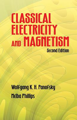 Classical Electricity and Magnetism - Wolfgang Kurt Hermann Panofsky