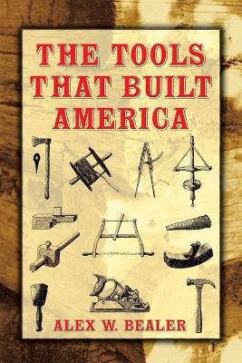 The Tools That Built America - Alex W. Bealer