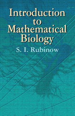 Introduction to Mathematical Biology - S. I. Rubinow