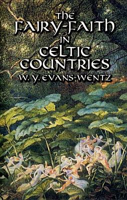 The Fairy-Faith in Celtic Countries - W. Y. Evans-wentz