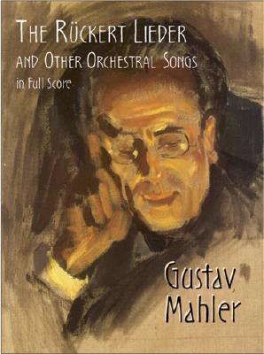 The R�ckert Lieder and Other Orchestral Songs in Full Score - Gustav Mahler