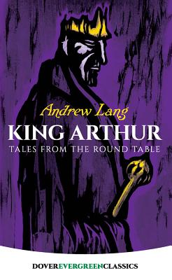 King Arthur: Tales from the Round Table - Andrew Lang