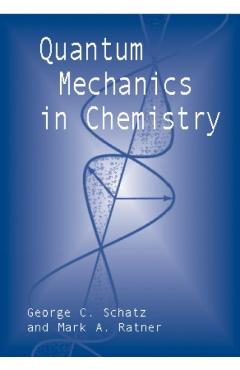 Quantum Mechanics in Chemistry - George C. Schatz
