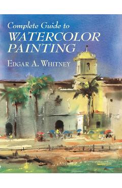 Coperta cărții 'Complete Guide to Watercolor Painting - Edgar A. Whitney'