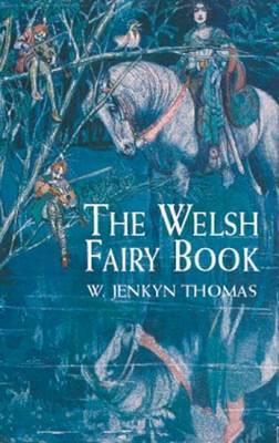 The Welsh Fairy Book - W. Jenkyn Thomas