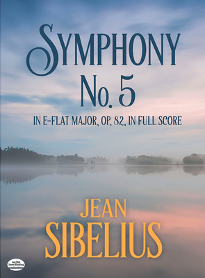Symphony No. 5 in E-Flat Major, Op. 82, in Full Score - Jean Sibelius