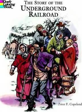 The Story of the Underground Railroad Coloring Book - Peter F. Copeland
