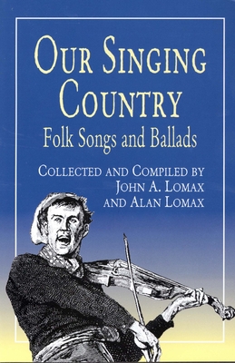 Our Singing Country: Folk Songs and Ballads - John A. Lomax