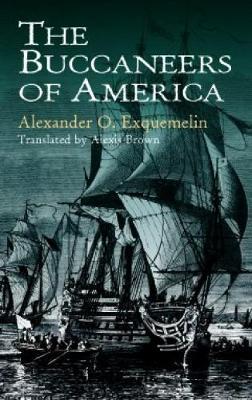 The Buccaneers of America - Alexander O. Exquemelin