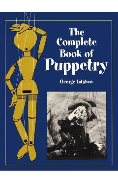 The Complete Book of Puppetry - George Latshaw