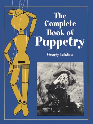 The Complete Book of Puppetry - George Latshaw