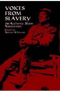 Voices from Slavery: 100 Authentic Slave Narratives - Norman R. Yetman