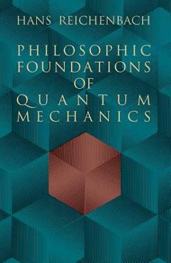 Coperta cărții 'Philosophic Foundations of Quantum Mechanics - Hans Reichenbach'