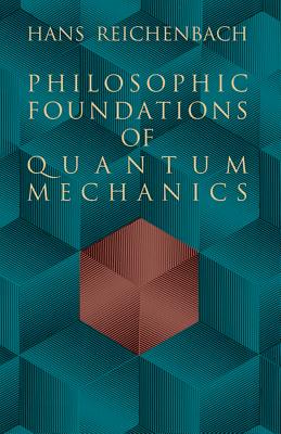 Coperta cărții 'Philosophic Foundations of Quantum Mechanics - Hans Reichenbach'