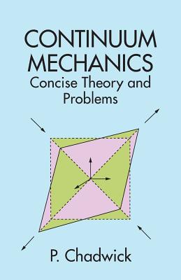 Continuum Mechanics: Concise Theory and Problems - P. Chadwick