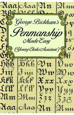 George Bickham's Penmanship Made Easy (Young Clerks Assistant) - George Bickham