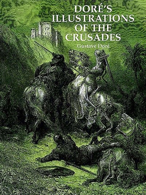 Dor�'s Illustrations of the Crusades - Gustave Dor�