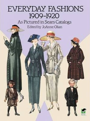 Everyday Fashions, 1909-1920, as Pictured in Sears Catalogs - Joanne Olian