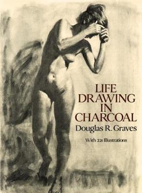 Life Drawing in Charcoal - Douglas R. Graves