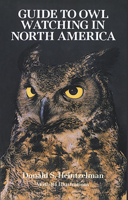The Guide to Owl Watching in North America - Donald S. Heintzelman