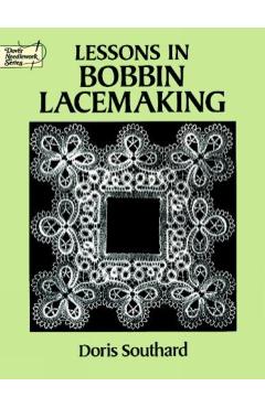 Lessons in Bobbin Lacemaking - Doris Southard