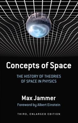 Concepts of Space: The History of Theories of Space in Physics: Third, Enlarged Edition - Max Jammer